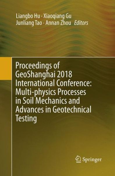 Cover for Proceedings of GeoShanghai 2018 International Conference: Multi-physics Processes in Soil Mechanics and Advances in Geotechnical Testing (Paperback Book) [Softcover reprint of the original 1st ed. 2018 edition] (2019)