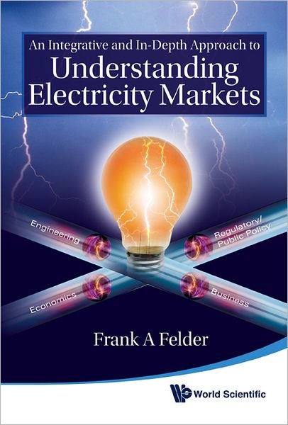 Cover for Frank A. Felder · An Integrative and In-depth Approach to Understanding Electricity Markets (Hardcover Book) (2025)