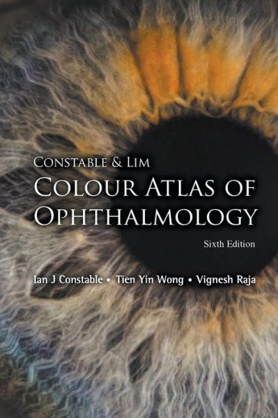 Cover for Constable, Ian J (Lions Eye Institute, Australia) · Constable &amp; Lim Colour Atlas Of Ophthalmology (Paperback Book) [Sixth edition] (2018)