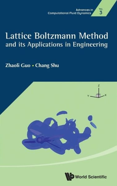 Cover for Guo, Zhaoli (Huazhong Univ Of Science &amp; Technology, China) · Lattice Boltzmann Method And Its Application In Engineering - Advances In Computational Fluid Dynamics (Gebundenes Buch) (2013)