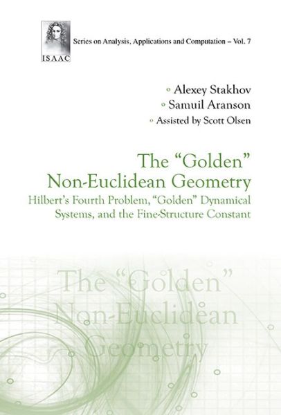 Cover for Stakhov, Alexey (Int'l Club Of The Golden Section, Canada &amp; Academy Of Trinitarism, Russia) · &quot;Golden&quot; Non-euclidean Geometry, The: Hilbert's Fourth Problem, &quot;Golden&quot; Dynamical Systems, And The Fine-structure Constant - Series On Analysis, Applications And Computation (Hardcover bog) (2016)