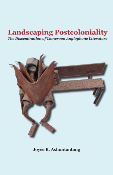 Cover for Joyce B. Ashuntantang · Landscaping Postcoloniality. the Dissemination of Cameroon Anglophone Literature (Taschenbuch) (2009)