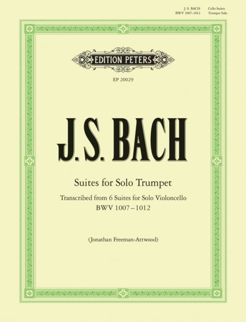 Cover for Suites for Solo Trumpet transcribed from the Cello Suites: Transcribed from 6 Suites for Solo Violoncello (BWV 1007 - 1012) (Partitur) (2025)