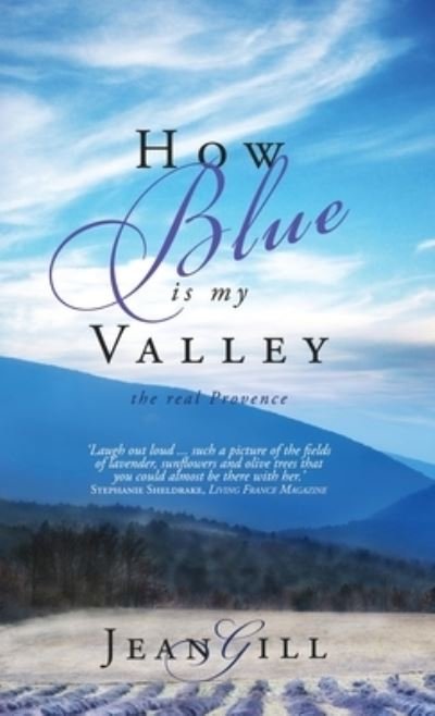 Cover for Jean Gill · How Blue is My Valley: The Real Provence (Hardcover Book) (2021)