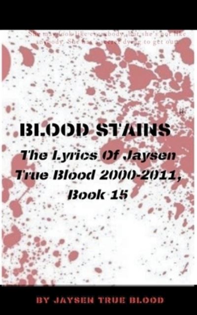 Cover for Jaysen True Blood · Blood Stains: The Lyrics Of Jaysen True Blood 2000-2011, Book 15 (Paperback Book) (2020)