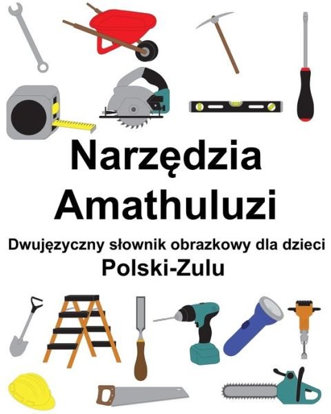 Cover for Richard Carlson · Polski-Zulu Narzedzia / Amathuluzi Dwujezyczny slownik obrazkowy dla dzieci (Paperback Bog) (2022)