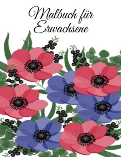 Cover for Mb Caballero · Malbuch fur Erwachsene: Malbuch fur Erwachsene - 60 einzigartige Blumen Motive zur Foerderung von Gelassenheit, Stressabbau und der eigenen Kreativitat (Paperback Book) (2022)