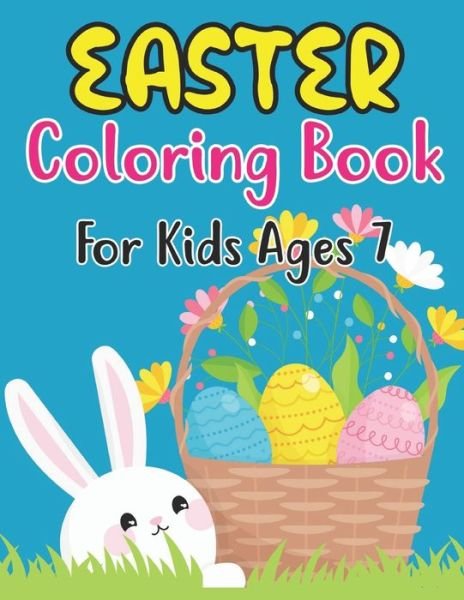 Cover for Anjuman Publishing · Easter Coloring Book For Kids Ages 7: Fun Easter Bunnies And Chicks Coloring Pages For Kids 7 And Preschoolers (Paperback Book) (2022)