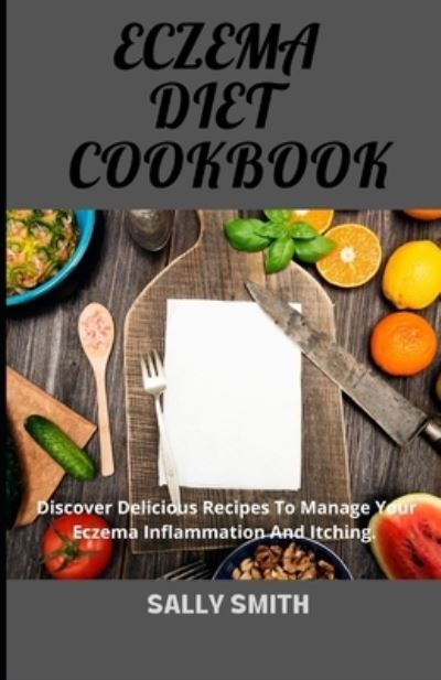 Cover for Sally Smith · Eczema Diet Cookbook: Discover delicious recipes to manage your Eczema inflammation and itching. (Paperback Book) (2021)