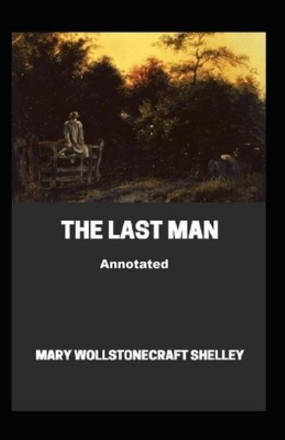 Cover for Mary W Shelley · The Last Man Annotated (Paperback Book) (2021)