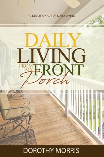 Cover for Dorothy Morris · Daily Living From My Porch: A devotional for daily living (Paperback Book) (2021)