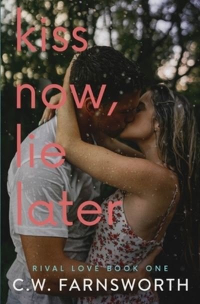 Cover for C W Farnsworth · Kiss Now, Lie Later - Rival Love (Paperback Book) (2021)