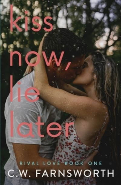 Cover for C W Farnsworth · Kiss Now, Lie Later - Rival Love (Taschenbuch) (2021)