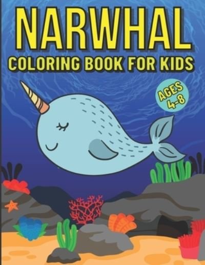 Cover for Fletcher Arnold · Narwhal Coloring Book For Kids Ages 4-8: Featuring Fun Gorgeous And Unique Stress Relief And Relaxation Narwhal Coloring Pages For Kids (Paperback Bog) (2021)