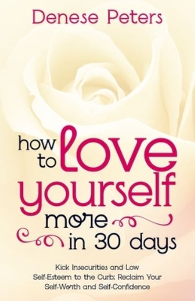 Cover for Denese Peters · How To Love Yourself A Little More In 30 Days (Pocketbok) (2020)