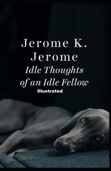 Cover for Jerome K Jerome · Idle Thoughts of an Idle Fellow Illustrated (Taschenbuch) (2021)