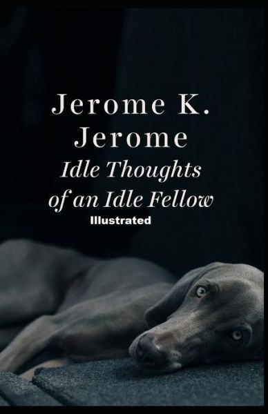 Cover for Jerome K Jerome · Idle Thoughts of an Idle Fellow Illustrated (Paperback Bog) (2021)