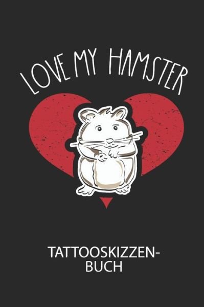 Cover for Divory Notizbuch · LOVE MY HAMSTER - Tattooskizzenbuch (Pocketbok) (2020)
