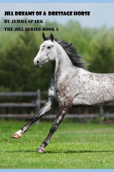 Cover for Jemma Spark · Jill Dreams of a Dressage Horse - The Jill (Paperback Book) (2020)