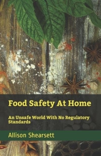 Cover for Louis Bevoc · Food Safety At Home: An Unsafe World With No Regulatory Standards - Louis Bevoc Educational and Informational Books (Paperback Book) (2020)