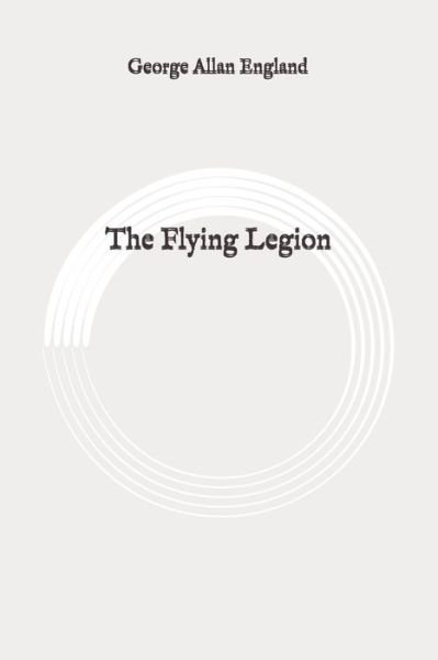 The Flying Legion - George Allan England - Bøger - Independently Published - 9798648378292 - 1. juni 2020