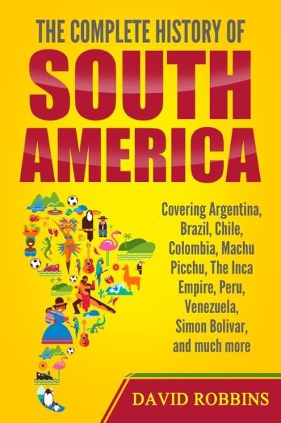 Cover for David Robbins · The Complete History of South America (Paperback Bog) (2020)