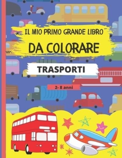 Cover for Il Mio Bambino Impara · Il Mio Primo Grande Libro Da Colorare - Trasporti (Paperback Bog) (2020)
