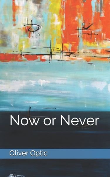 Cover for Oliver Optic · Now or Never (Paperback Bog) (2021)