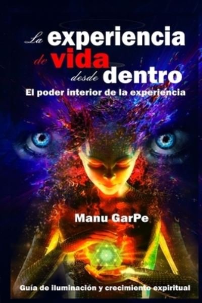 Cover for Manu Garpe · La EXPERIENCIA de VIDA desde DENTRO: El poder interior de la experiencia (Taschenbuch) (2021)