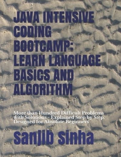 Java Intensive Coding Bootcamp - Sanjib Sinha - Książki - Independently Published - 9798730448292 - 30 marca 2021