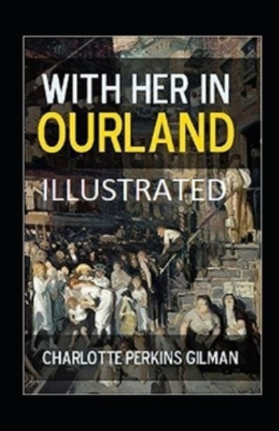 With Her in Ourland Illustrated - Charlotte Perkins Gilman - Muu - Independently Published - 9798733939292 - tiistai 6. huhtikuuta 2021