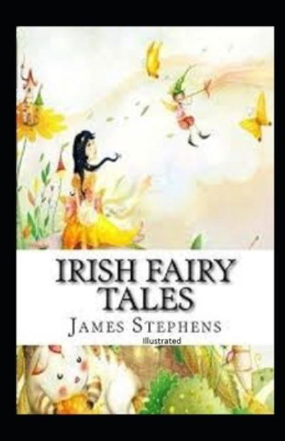 Irish Fairy Tales Illustrated - James Stephens - Książki - Independently Published - 9798741945292 - 21 kwietnia 2021