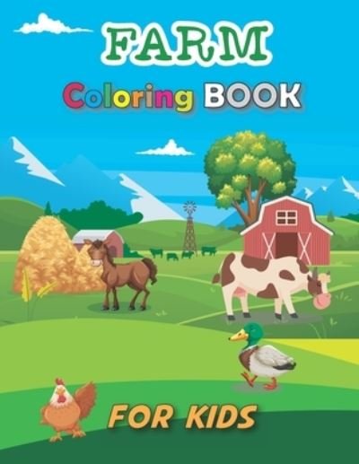 Cover for Ewing Press Publishing · Farm Coloring Book for Kids: Cute Super Fun Coloring Pages of Animals on the Farm - Cow, Horse, Chicken, Pig, Sheep and Many More! Stress Relief, Perfect Gift for Girls and Boys, Kids Creative Projects, Spark Curiosity (Paperback Bog) (2021)