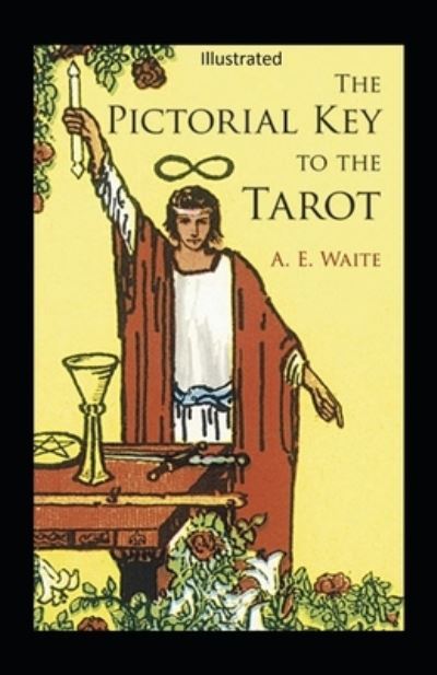 The Pictorial Key to the Tarot Illustrated - Arthur Edward Waite - Books - Independently Published - 9798746445292 - April 29, 2021