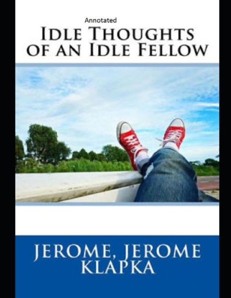 Cover for Jerome Klapka Jerome · Idle Thoughts of an Idle Fellow Annotated (Paperback Book) (2021)