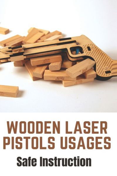 Cover for Zoila Hiskey · Wooden Laser Pistols Usages (Taschenbuch) (2021)