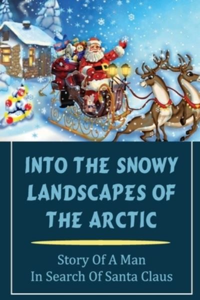 Cover for Annetta Byland · Into The Snowy Landscapes Of The Arctic (Paperback Book) (2021)