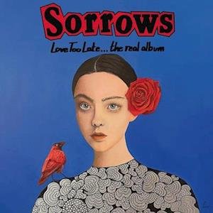 Cover for Sorrows · Love Too Late... The Real Album (LP) (2021)