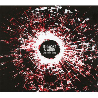 Cover for Tchewsky &amp; Wood · Live Bullet Song (CD) (2019)