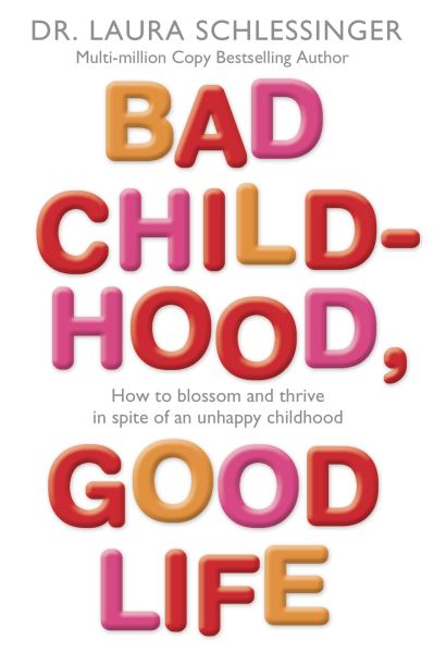 Cover for Dr. Laura Schlessinger · Bad Childhood, Good Life (Paperback Book) (2006)