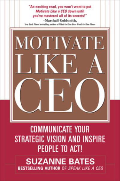 Cover for Suzanne Bates · Motivate Like a CEO:  Communicate Your Strategic Vision and Inspire People to Act! (Hardcover Book) [Ed edition] (2009)