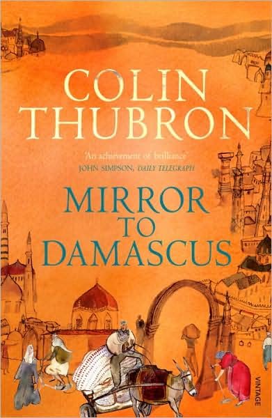 Mirror To Damascus: 50th Anniversary Edition - Colin Thubron - Books - Vintage Publishing - 9780099532293 - December 4, 2008