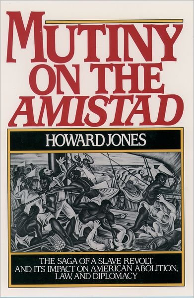 Cover for Jones, Howard (Professor of History, Professor of History, University of Alabama) · Mutiny on the Amistad: The Saga of a Slave Revolt and its Impact on American Abolition, Law, and Diplomacy (Paperback Book) (1994)