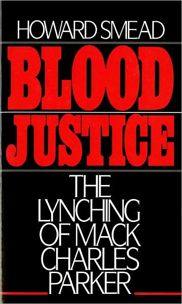 Cover for Smead, Howard (Lecturer, Afro-American Studies Program, Lecturer, Afro-American Studies Program, University of Maryland; Director of Night Research at ^IThe Washington Post^R) · Blood Justice: The Lynching of Mack Charles Parker (Taschenbuch) (1988)