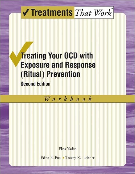 Cover for Yadin, Elna (Director, Director, OCD Clinic, University of Pennsylvania, Philadelphia, Pennsylvania, USA) · Treating your OCD with Exposure and Response (Ritual) Prevention Therapy Workbook - Treatments That Work (Paperback Book) [2 Revised edition] (2012)