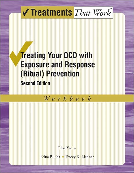 Cover for Yadin, Elna (Director, Director, OCD Clinic, University of Pennsylvania, Philadelphia, Pennsylvania, USA) · Treating your OCD with Exposure and Response (Ritual) Prevention Therapy Workbook - Treatments That Work (Paperback Bog) [2 Revised edition] (2012)