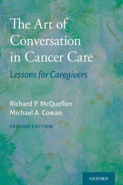 Cover for McQuellon, Richard P. (Professor of Medicine and Director, Psychosocial Oncology and Cancer Patient Support Programs, Professor of Medicine and Director, Psychosocial Oncology and Cancer Patient Support Programs, Wake Forest Baptist Health Comprehensive C · The Art of Conversation in Cancer Care: Lessons for Caregivers (Pocketbok) [2 Revised edition] (2021)