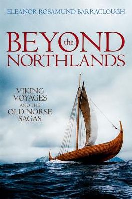 Cover for Barraclough, Eleanor Rosamund (Assistant Professor in Medieval History and Literature, Durham University) · Beyond the Northlands: Viking Voyages and the Old Norse Sagas (Paperback Book) (2018)