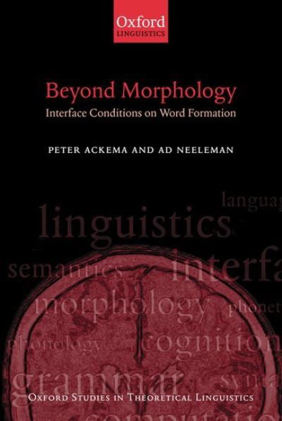 Beyond Morphology: Interface Conditions on Word Formation - Oxford Studies in Theoretical Linguistics - Ackema, Peter (Department of Dutch, University of Nijmegen) - Livros - Oxford University Press - 9780199267293 - 23 de dezembro de 2004