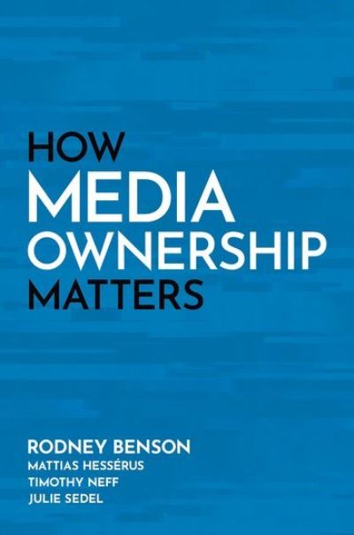 Cover for Benson, Rodney (Professor of Media, Culture, and Communication and Affiliated Faculty in Sociology, Professor of Media, Culture, and Communication and Affiliated Faculty in Sociology, New York University) · How Media Ownership Matters (Inbunden Bok) (2024)